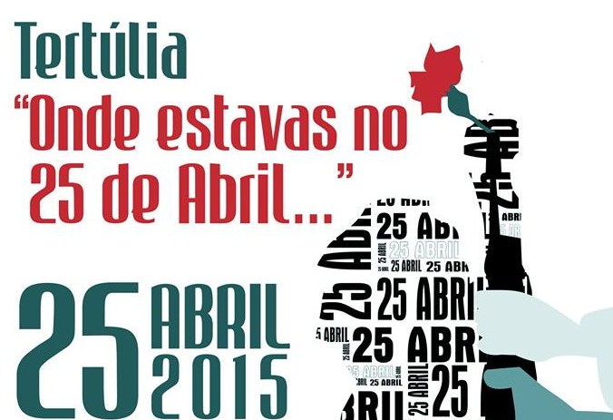 Tertúlia “Onde Estavas no 25 de Abril…”